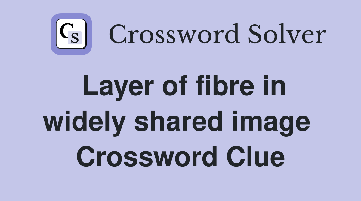 Layer of fibre in widely shared image  Crossword Clue