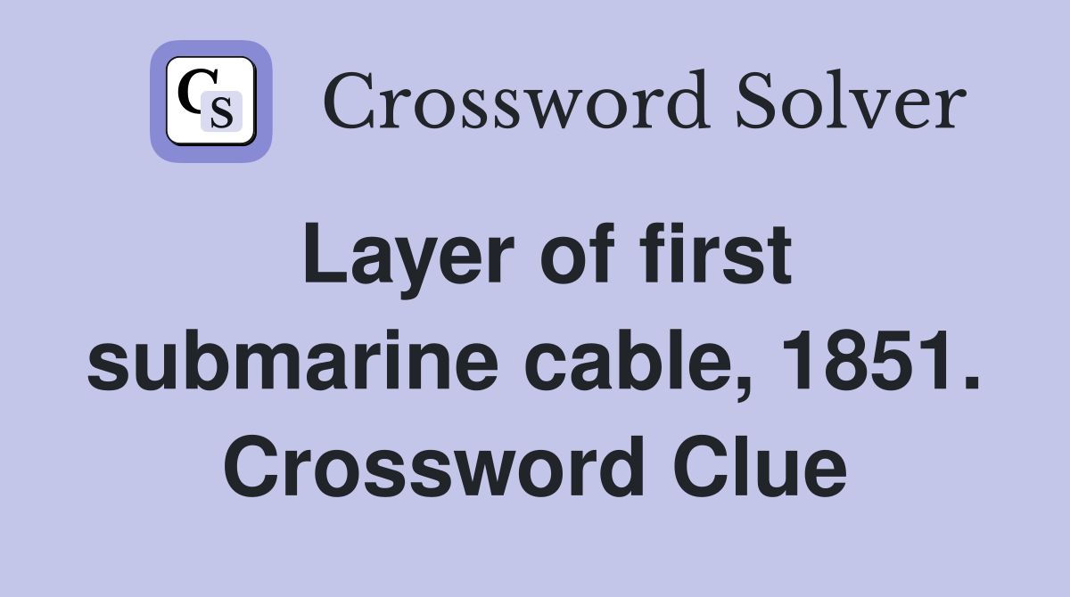 Layer of first submarine cable, 1851. Crossword Clue
