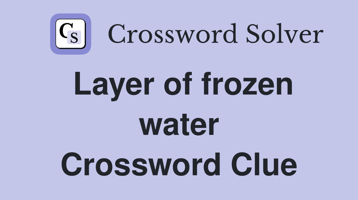 Layer of frozen water Crossword Clue