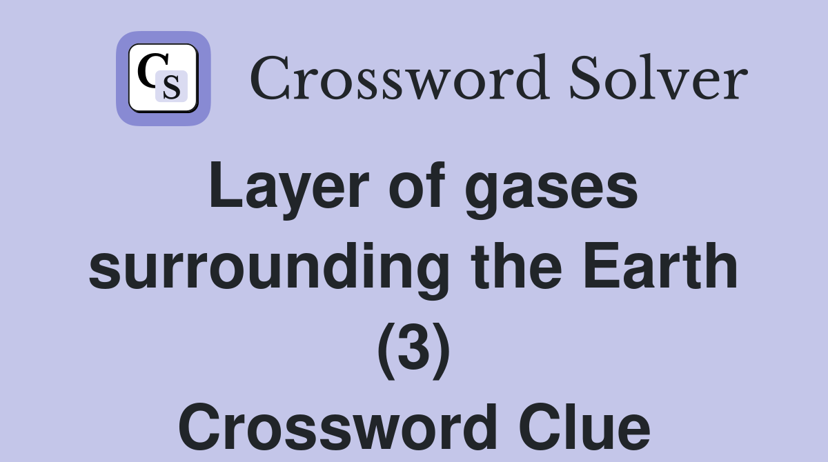 Layer of gases surrounding the Earth (3) Crossword Clue