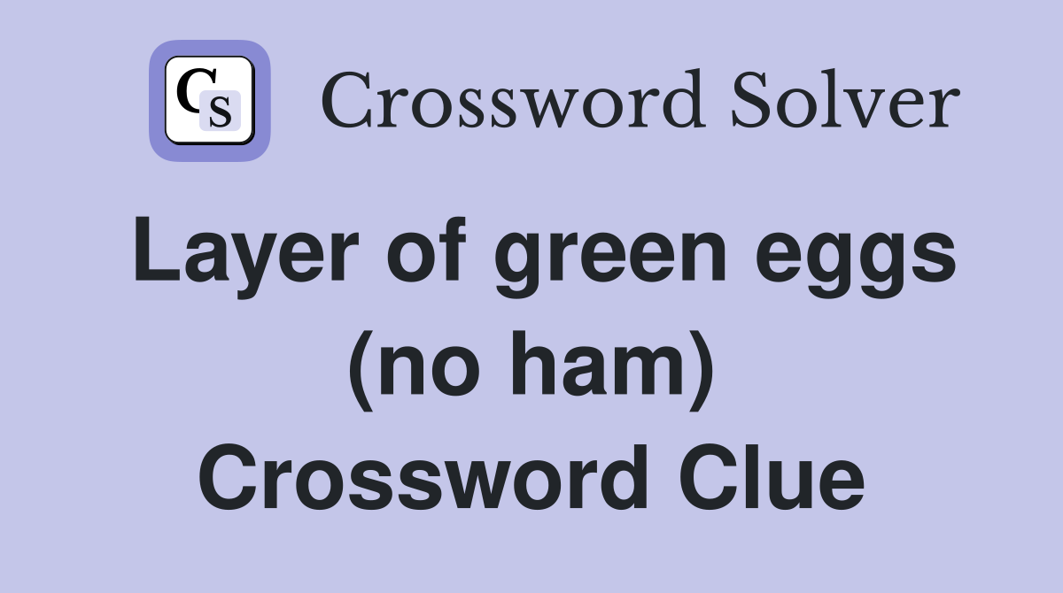 Layer of green eggs (no ham) Crossword Clue