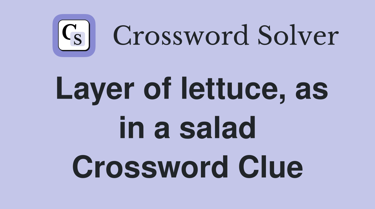 Layer of lettuce, as in a salad Crossword Clue