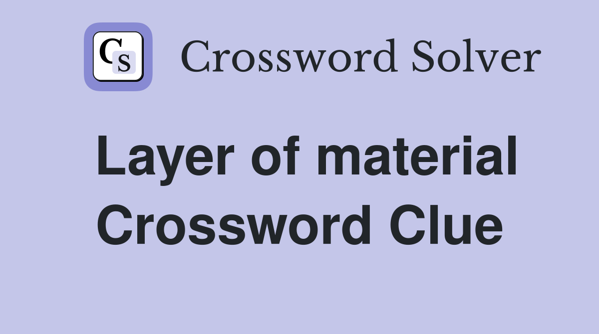 Layer of material Crossword Clue