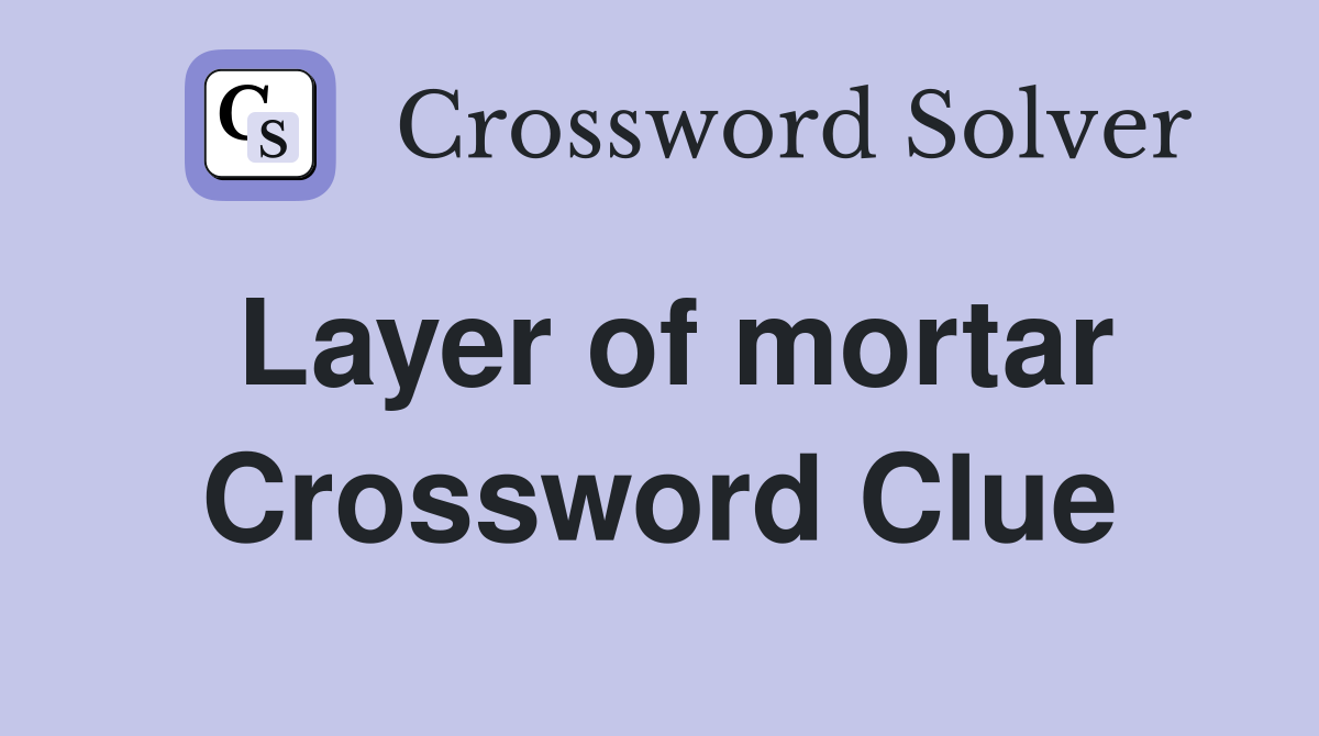Layer of mortar Crossword Clue