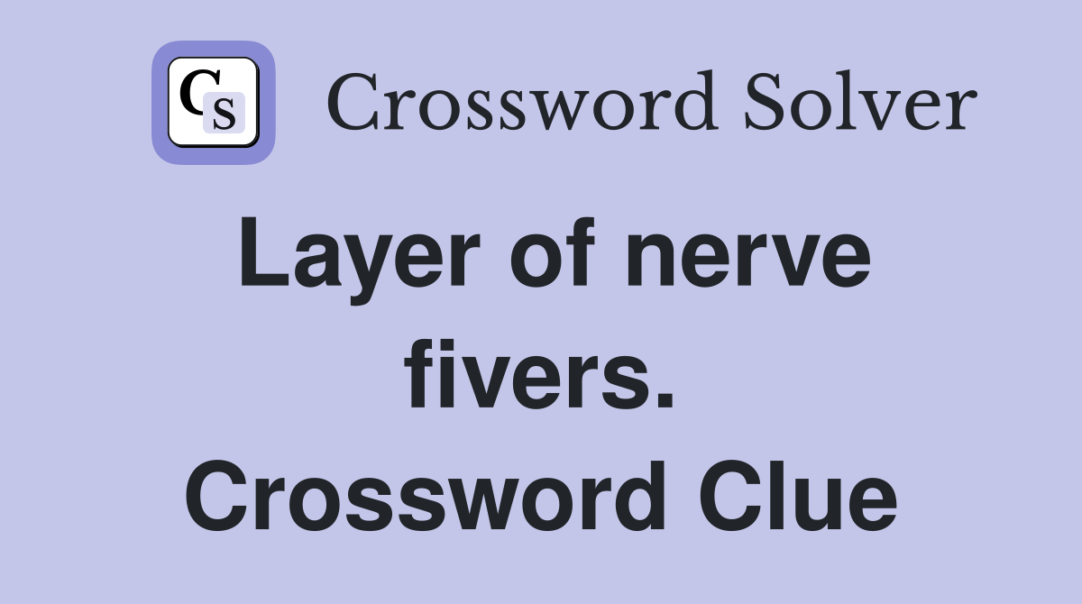 Layer of nerve fivers. Crossword Clue