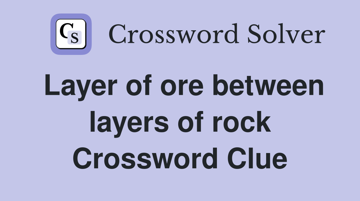 Layer of ore between layers of rock Crossword Clue