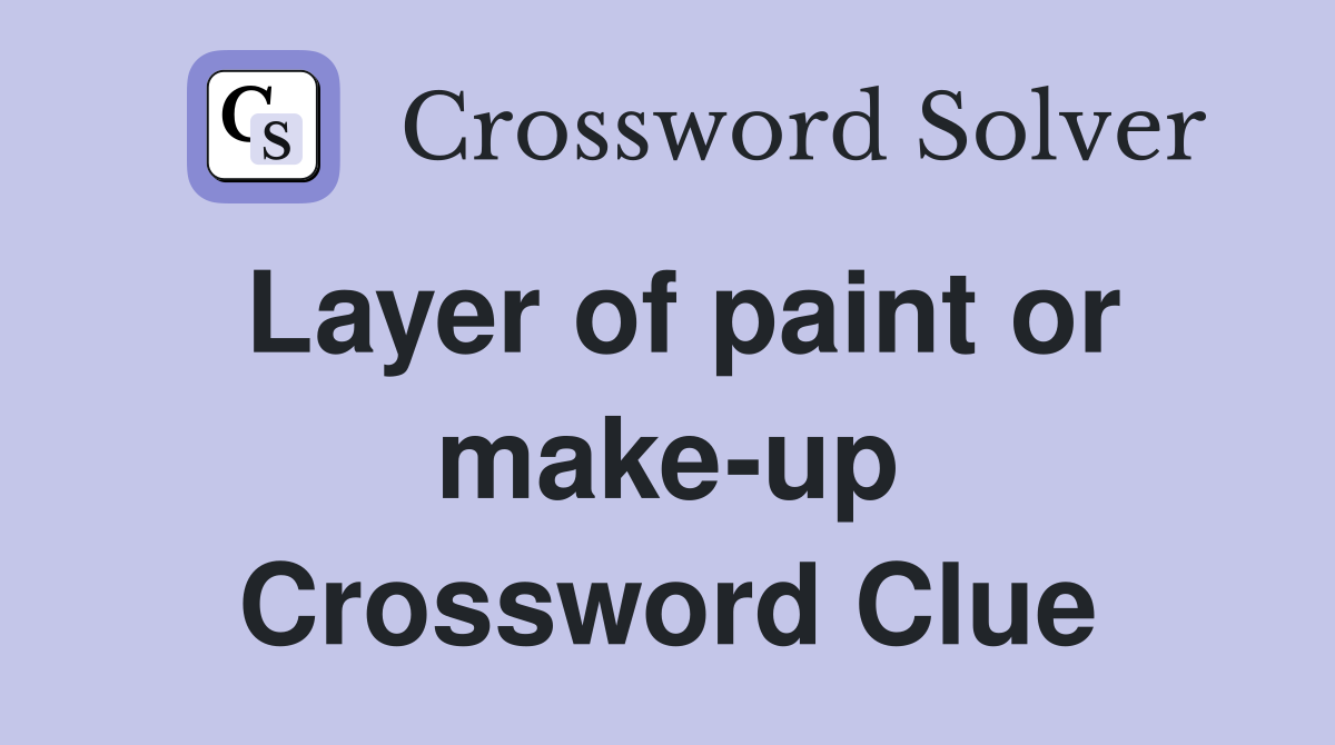 Layer of paint or make-up Crossword Clue