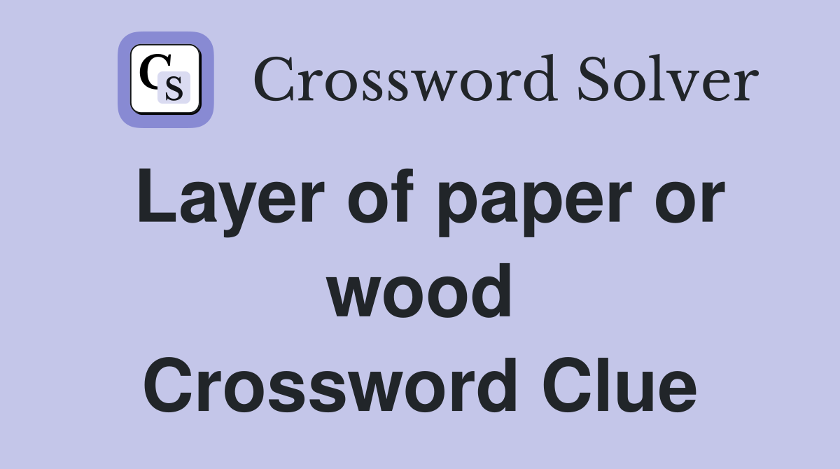 Layer of paper or wood Crossword Clue