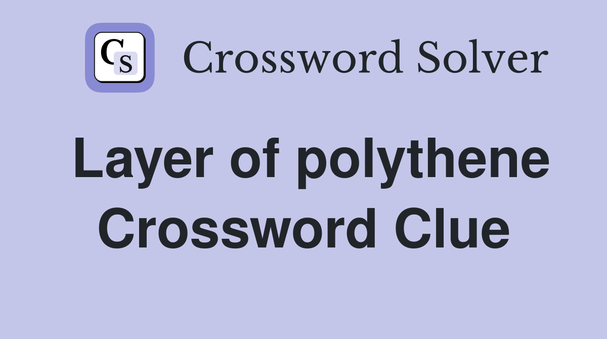 Layer of polythene Crossword Clue