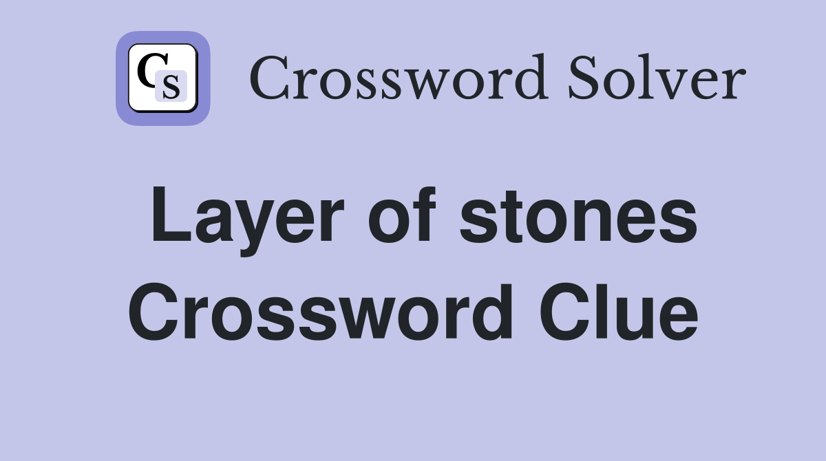 Layer of stones Crossword Clue
