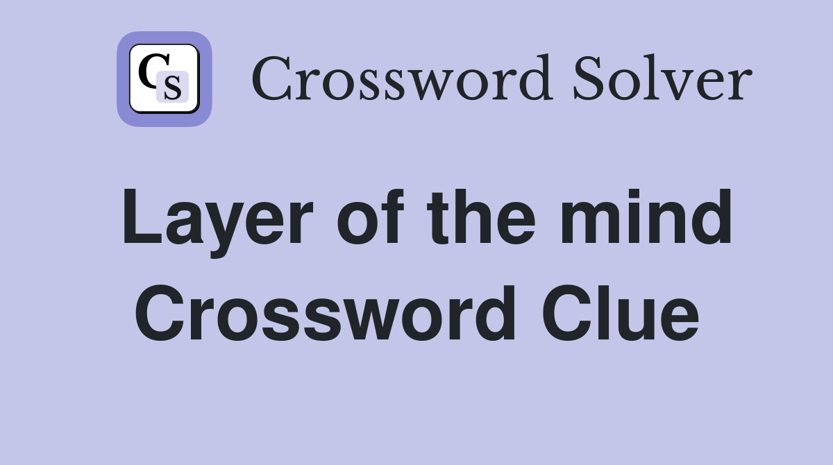 Layer of the mind Crossword Clue