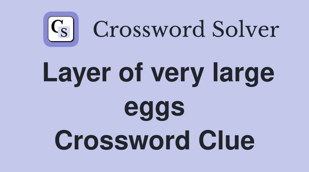 Layer of very large eggs Crossword Clue