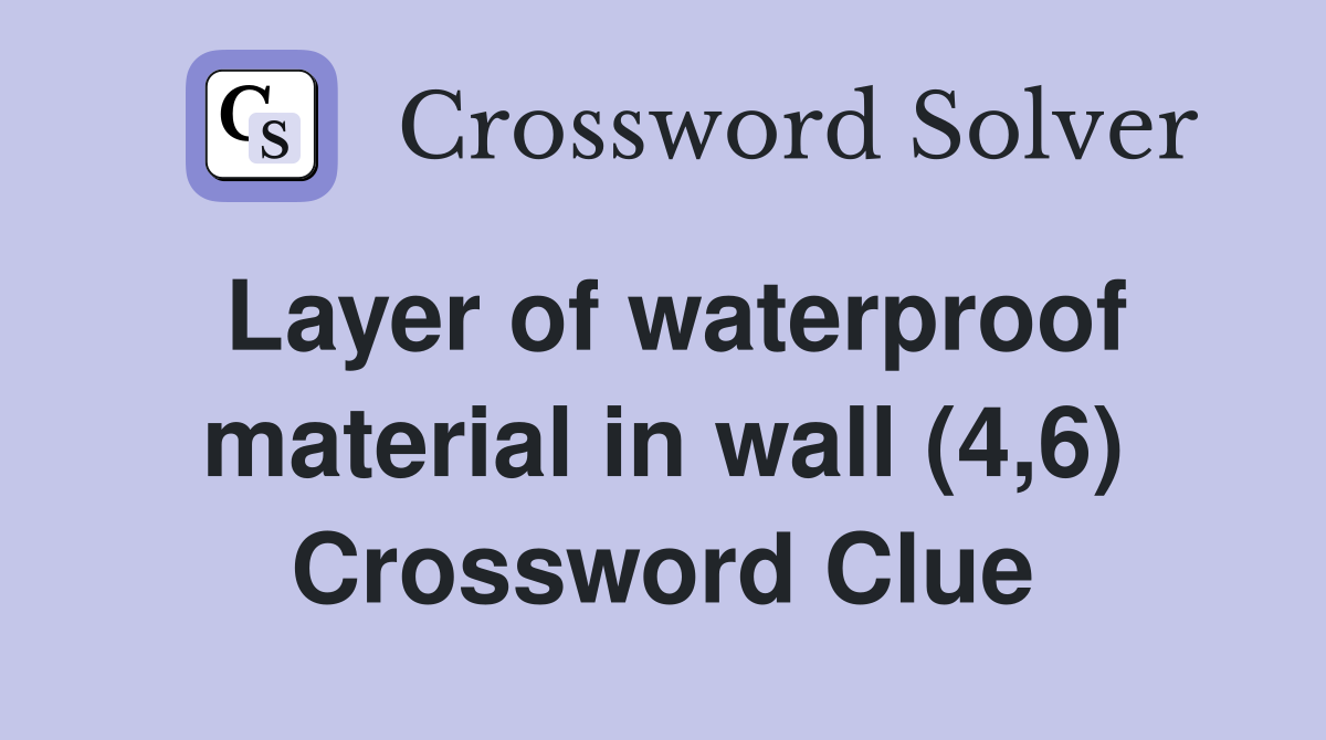 Layer of waterproof material in wall (4,6) Crossword Clue