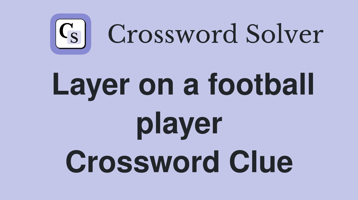 Layer on a football player Crossword Clue