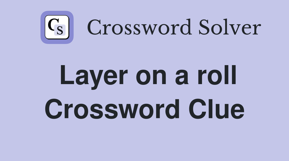 Layer on a roll Crossword Clue