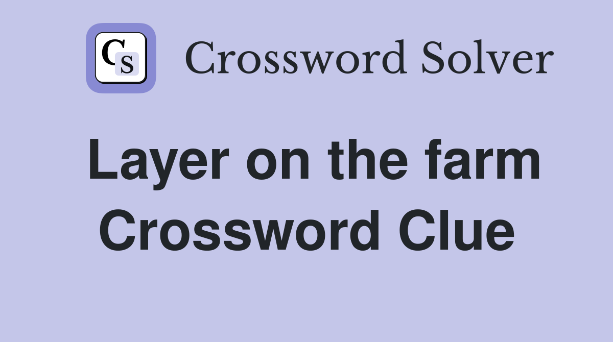 Layer on the farm Crossword Clue