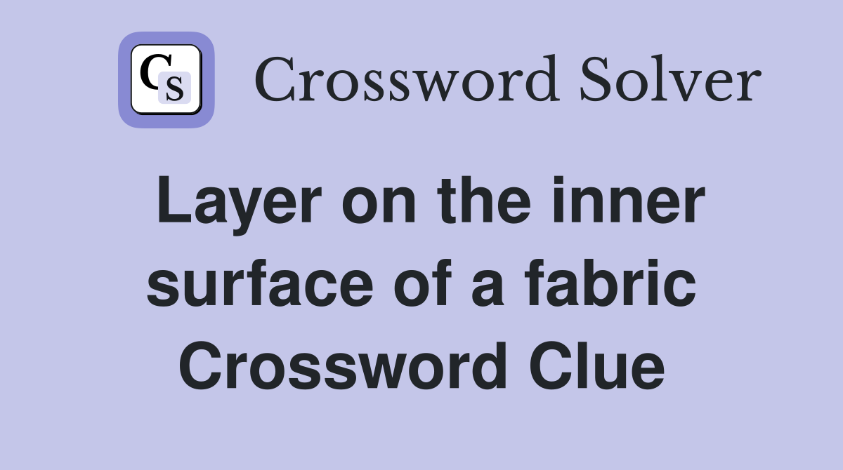 Layer on the inner surface of a fabric Crossword Clue