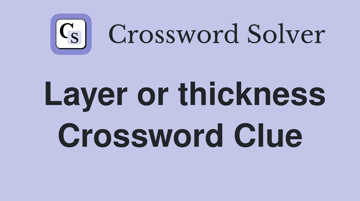 Layer or thickness Crossword Clue