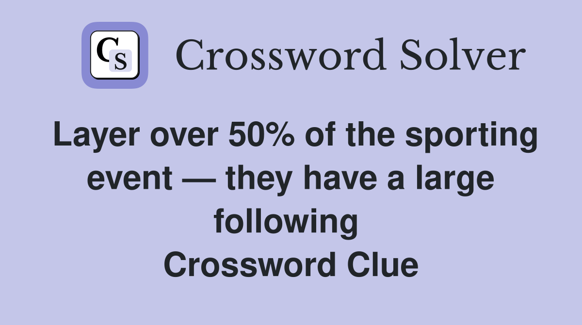 Layer over 50% of the sporting event — they have a large following  Crossword Clue