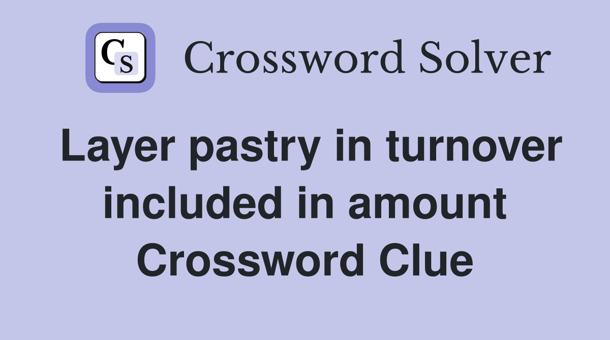 Layer pastry in turnover included in amount Crossword Clue