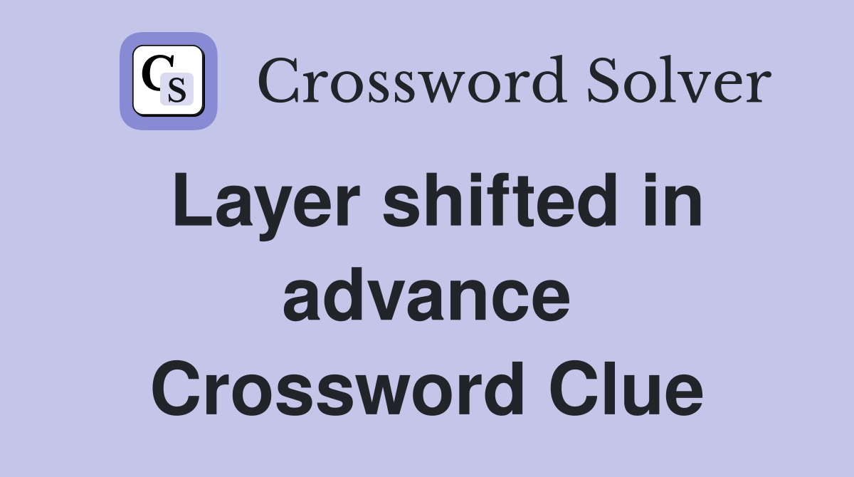 Layer shifted in advance Crossword Clue