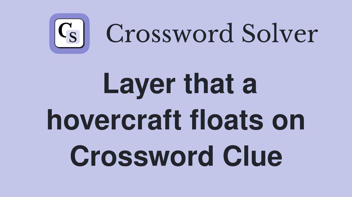 Layer that a hovercraft floats on Crossword Clue