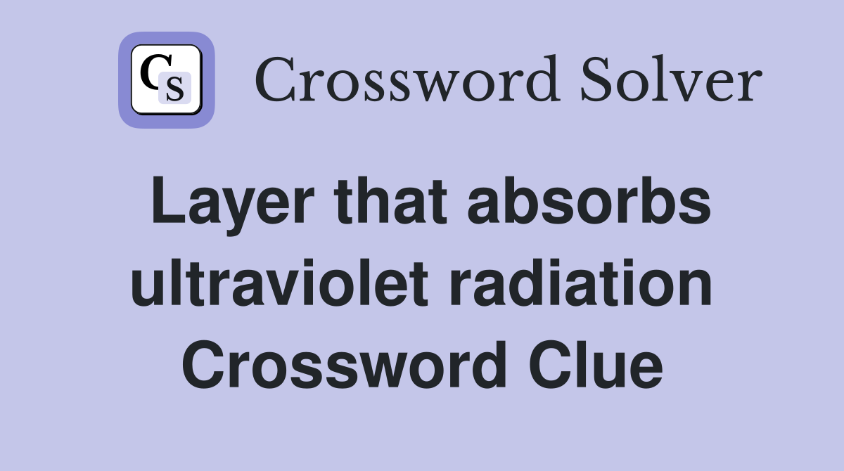 Layer that absorbs ultraviolet radiation Crossword Clue