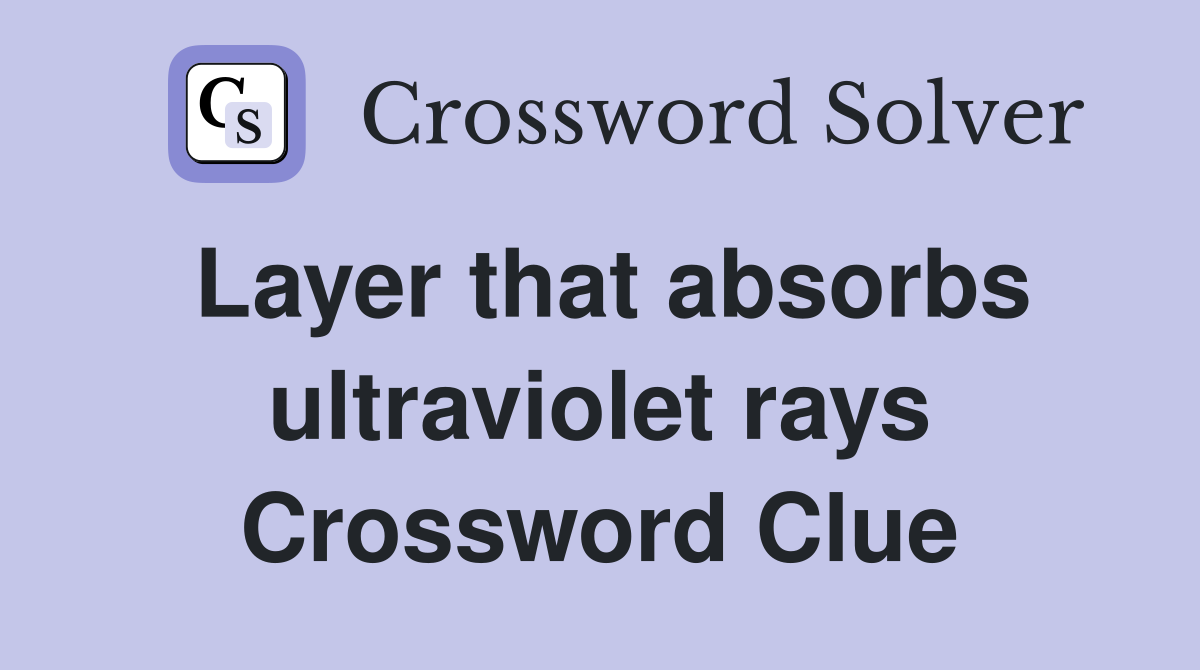 Layer that absorbs ultraviolet rays Crossword Clue