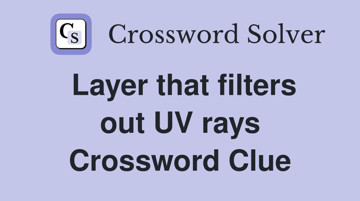 Layer that filters out UV rays Crossword Clue