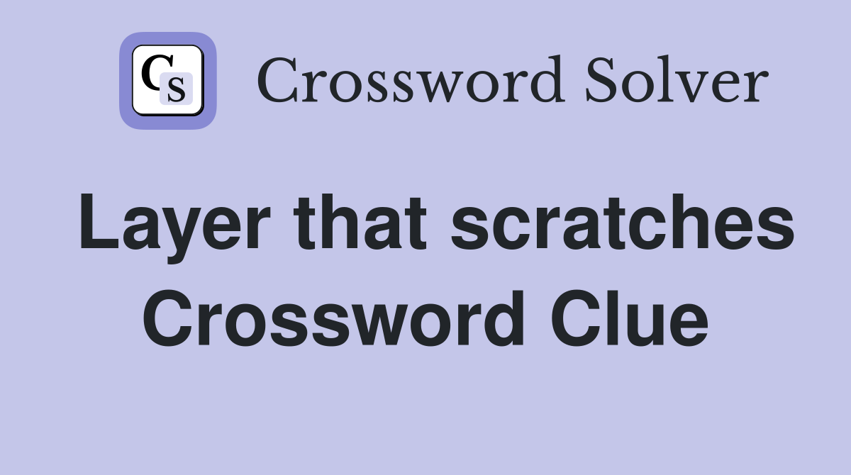 Layer that scratches Crossword Clue