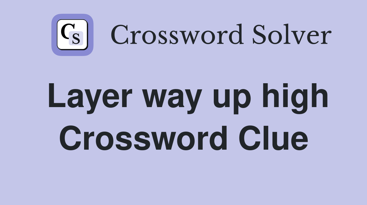 Layer way up high Crossword Clue