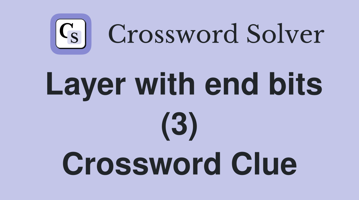 Layer with end bits (3) Crossword Clue