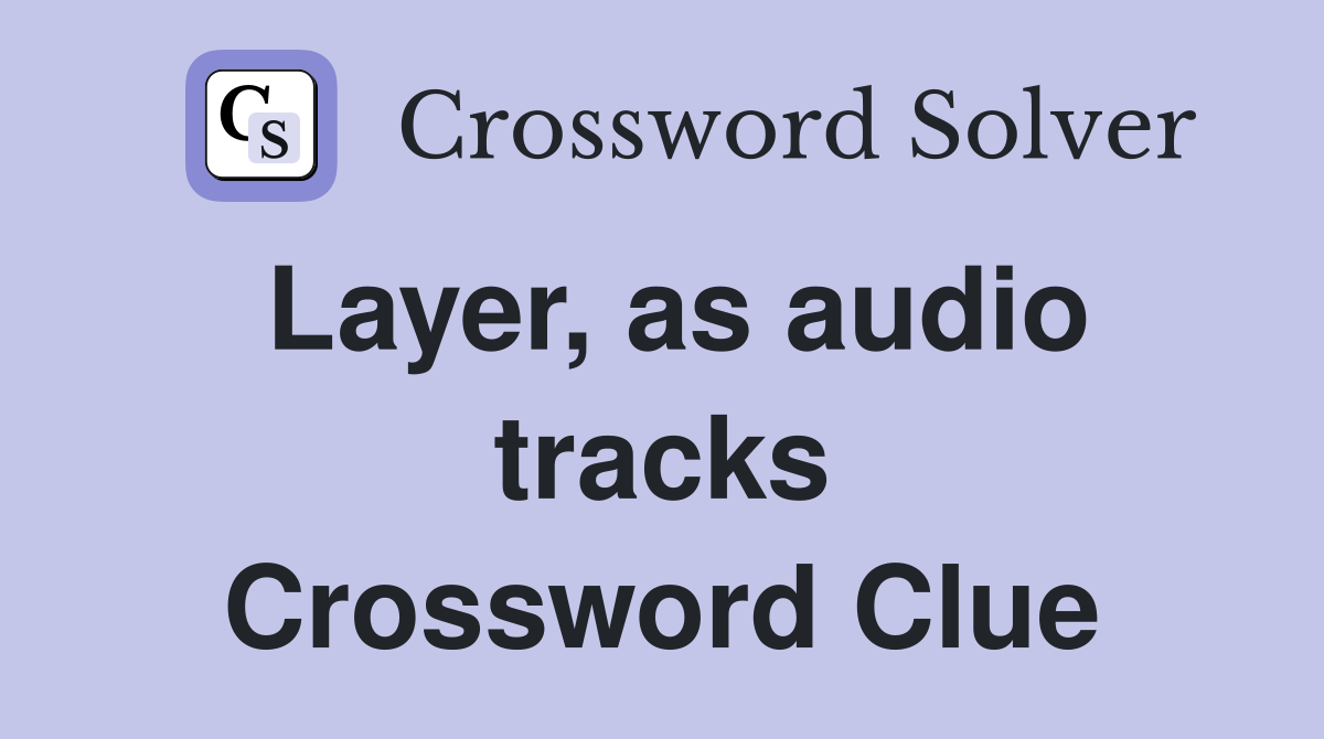 Layer, as audio tracks Crossword Clue