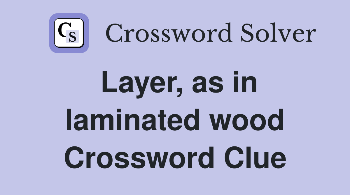 Layer, as in laminated wood Crossword Clue