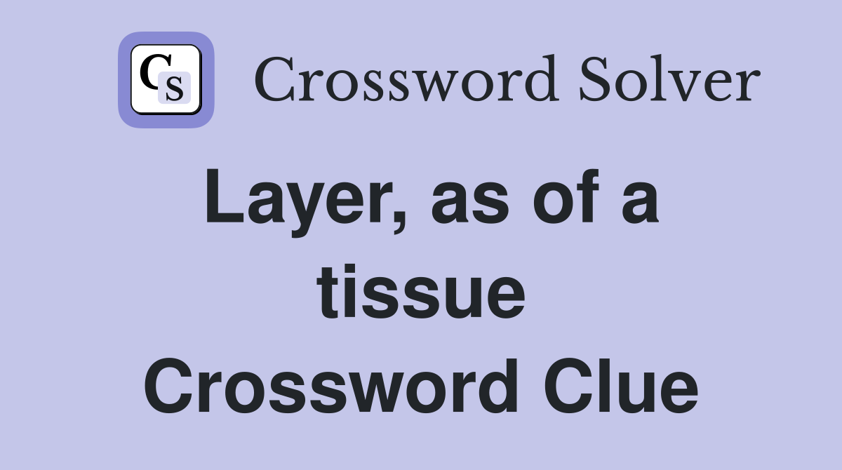 Layer, as of a tissue Crossword Clue