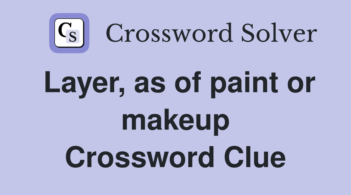 Layer, as of paint or makeup Crossword Clue