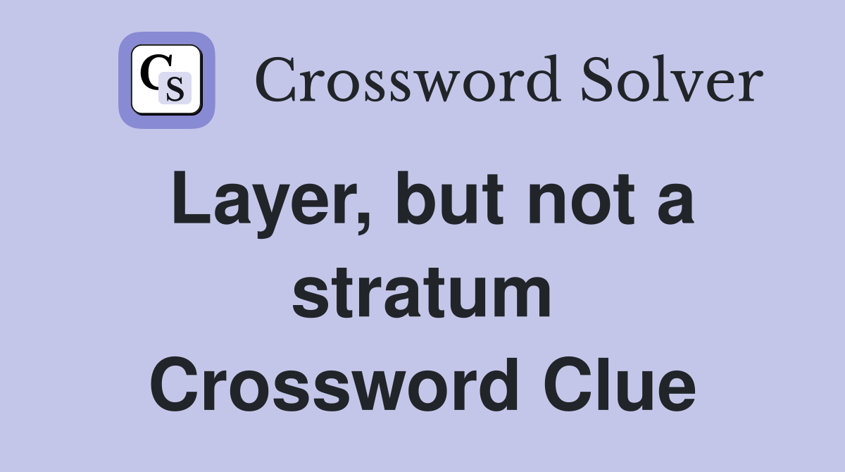 Layer, but not a stratum Crossword Clue