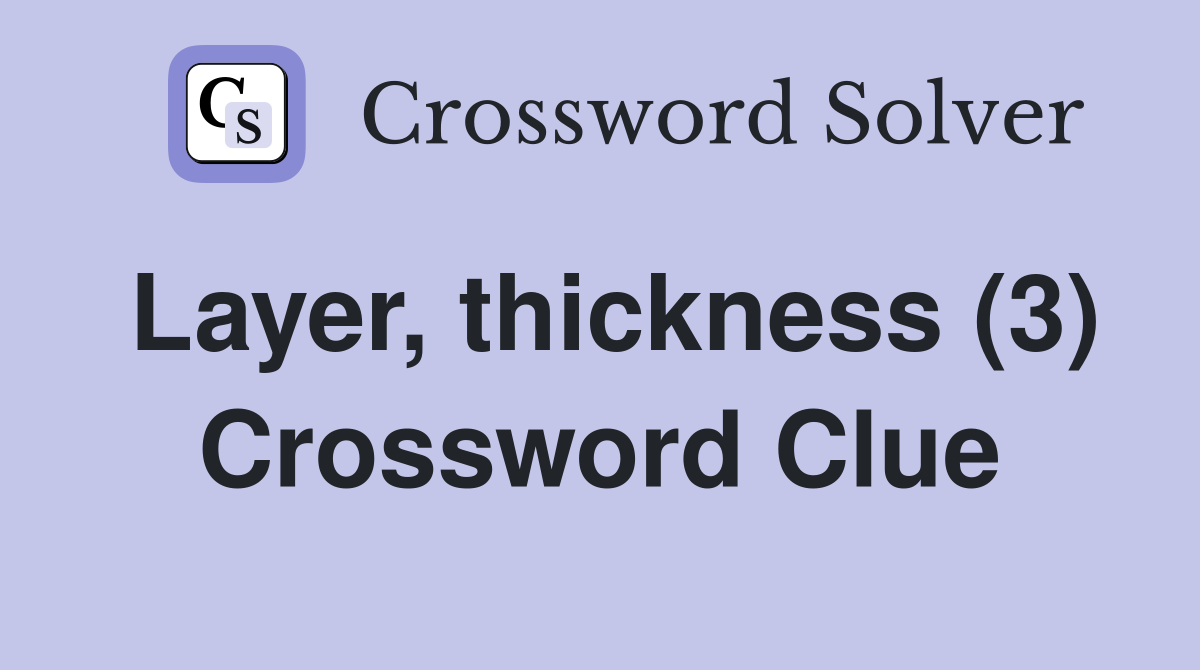 Layer, thickness (3) Crossword Clue