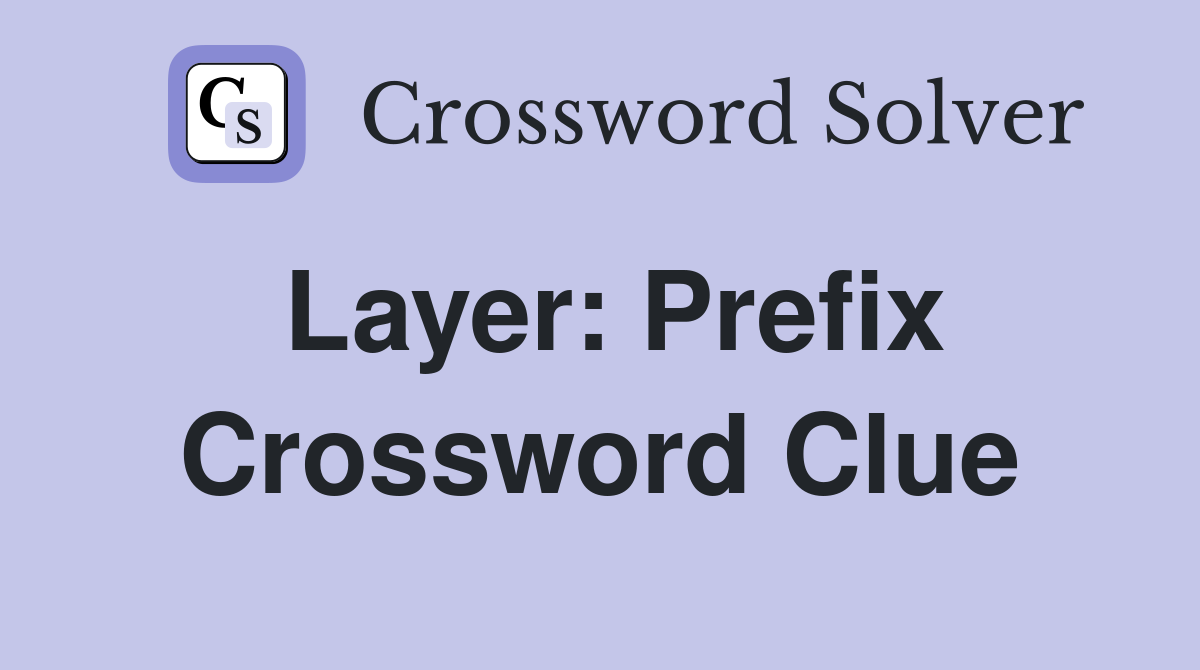 Layer: Prefix Crossword Clue