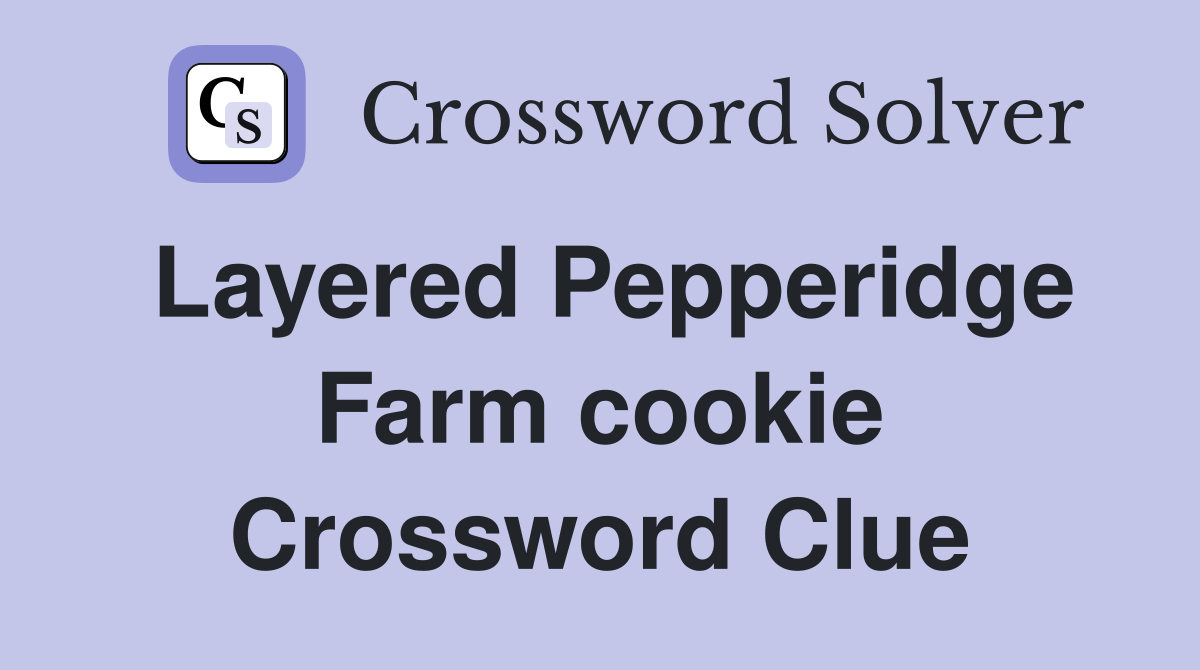 Layered Pepperidge Farm cookie Crossword Clue