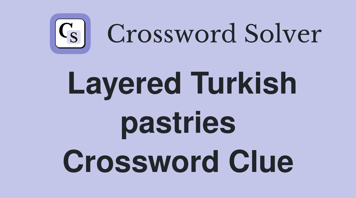 Layered Turkish pastries Crossword Clue