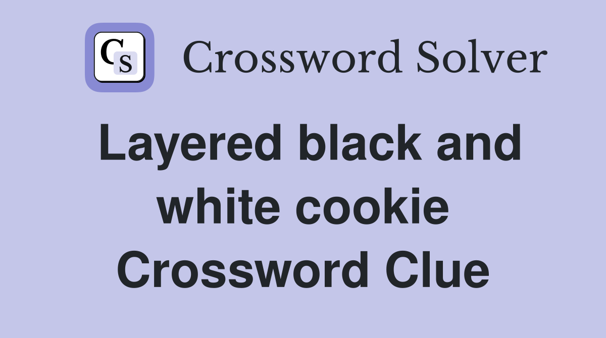 Layered black and white cookie Crossword Clue