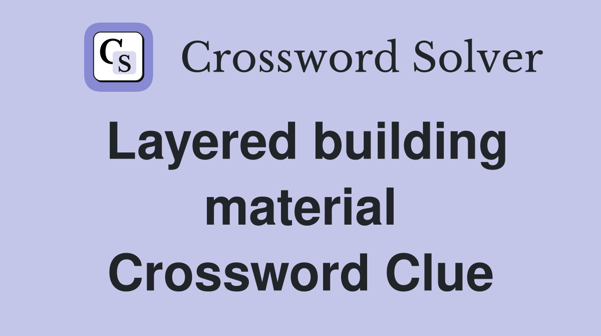 Layered building material Crossword Clue