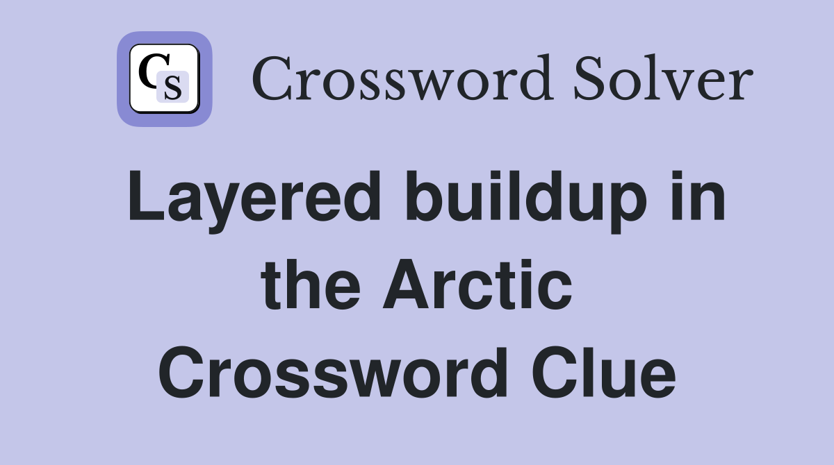 Layered buildup in the Arctic Crossword Clue