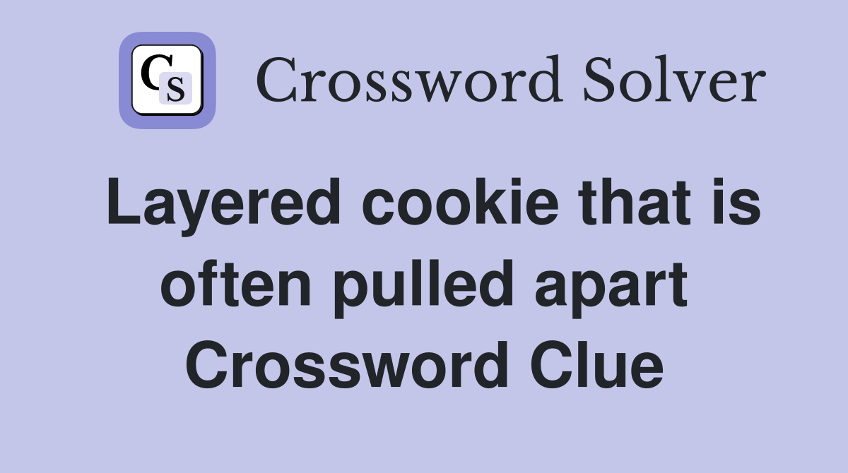 Layered cookie that is often pulled apart Crossword Clue