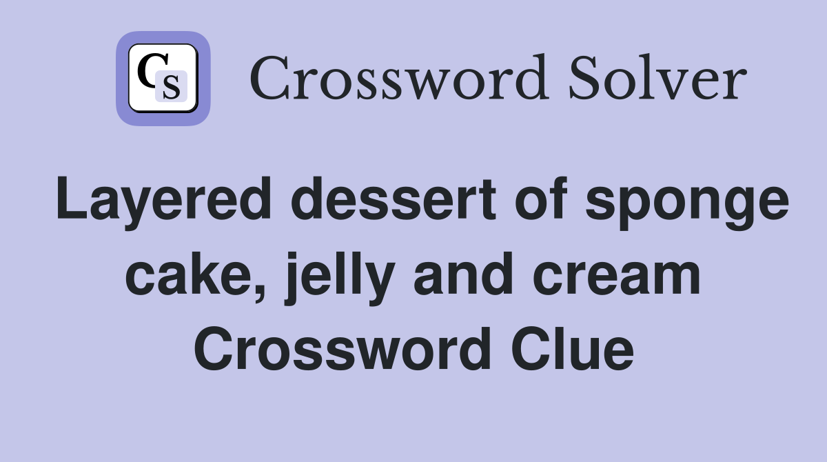 Layered dessert of sponge cake, jelly and cream Crossword Clue