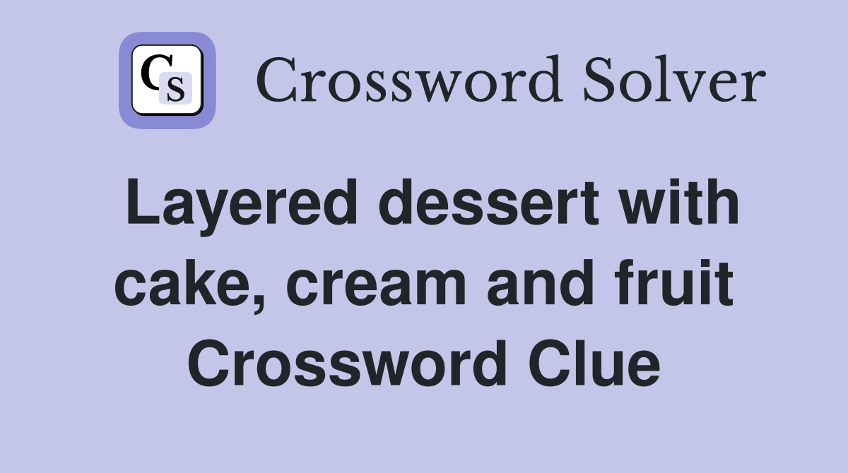 Layered dessert with cake, cream and fruit Crossword Clue