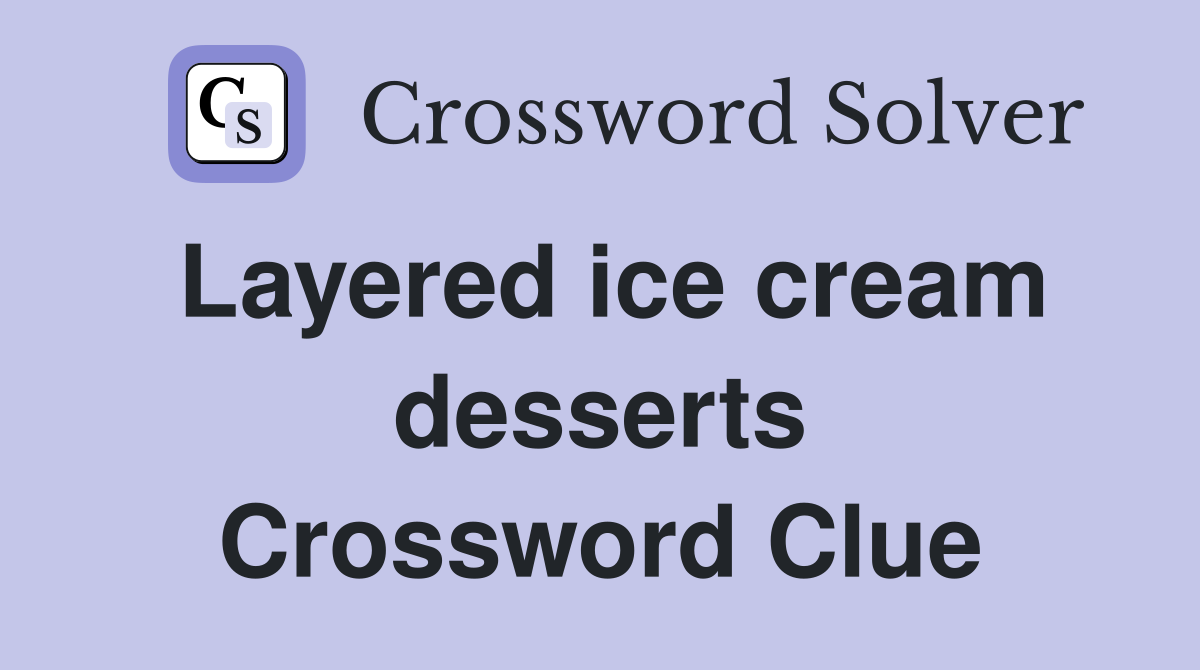 Layered ice cream desserts Crossword Clue