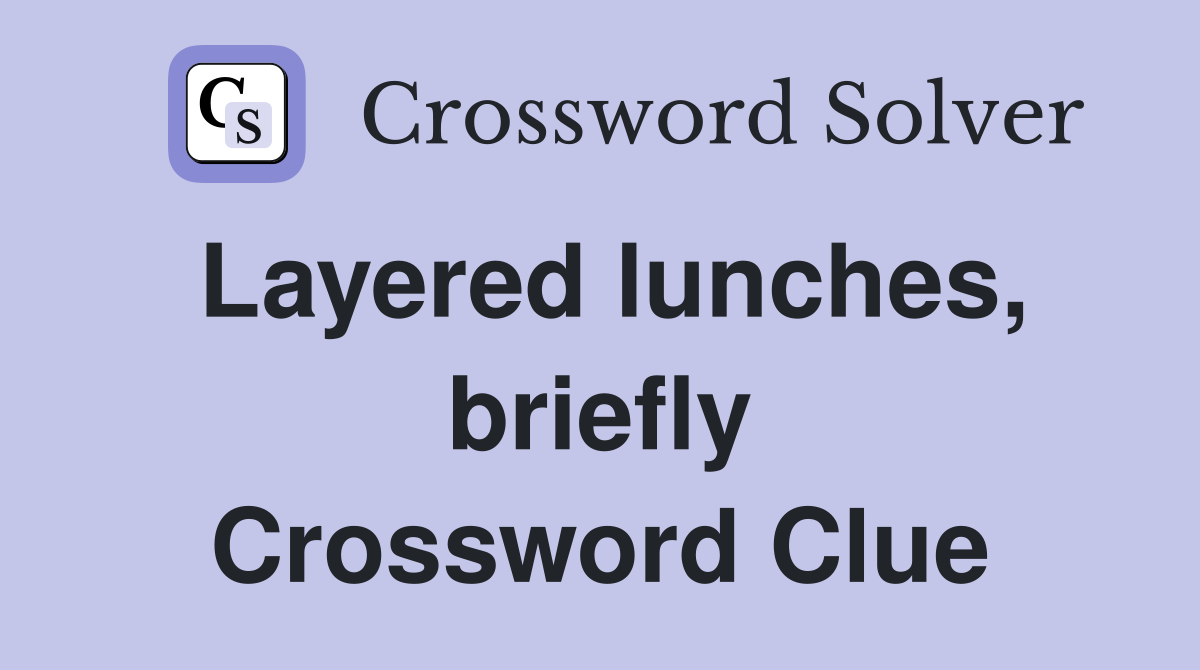 Layered lunches, briefly Crossword Clue