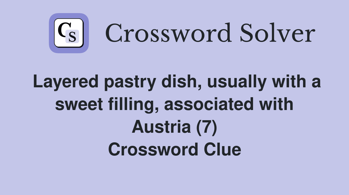 Layered pastry dish, usually with a sweet filling, associated with Austria (7) Crossword Clue